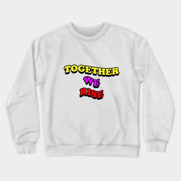 Together we rise Crewneck Sweatshirt by OrionBlue